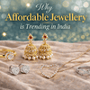 Why Affordable Jewellery is Trending in India